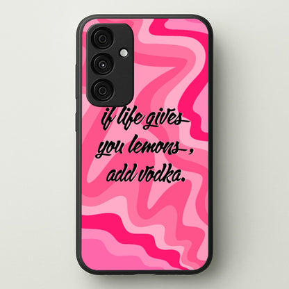 If Life Gives You Lemons, Add Vodka - Sassy Quotes  - Sassy Quotes Phone Case for Galaxy A35