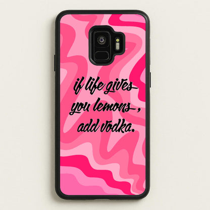 If Life Gives You Lemons, Add Vodka - Sassy Quotes  - Sassy Quotes Phone Case for Galaxy S9