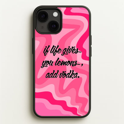 If Life Gives You Lemons, Add Vodka - Sassy Quotes  - Sassy Quotes Phone Case for iPhone 13