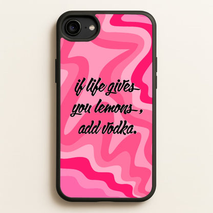 If Life Gives You Lemons, Add Vodka - Sassy Quotes  - Sassy Quotes Phone Case for iPhone 6 / 7 / 8 / SE
