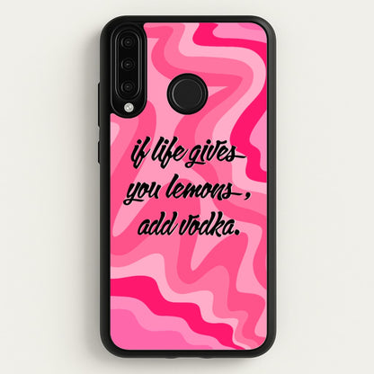 If Life Gives You Lemons, Add Vodka - Sassy Quotes  - Sassy Quotes Phone Case for Huawei P30 Lite