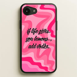 If Life Gives You Lemons, Add Vodka - Sassy Quotes  - Sassy Quotes Phone Case for iPhone 16e