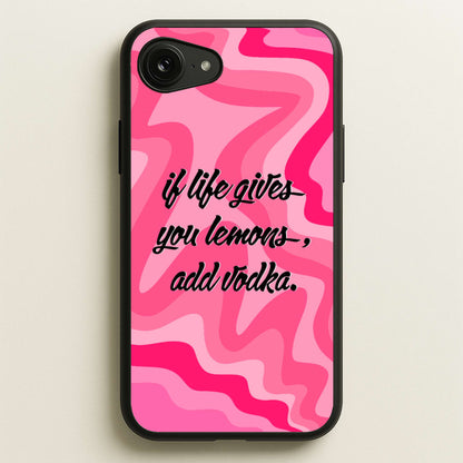If Life Gives You Lemons, Add Vodka - Sassy Quotes  - Sassy Quotes Phone Case for iPhone 16e