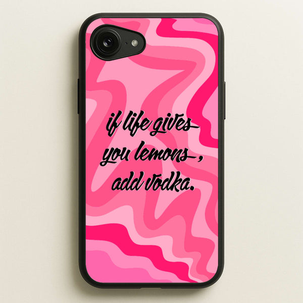 If Life Gives You Lemons, Add Vodka - Sassy Quotes  - Sassy Quotes Phone Case for iPhone 16e