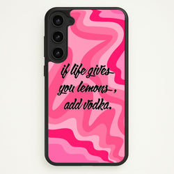 If Life Gives You Lemons, Add Vodka - Sassy Quotes  - Sassy Quotes Phone Case for Galaxy S23 Plus
