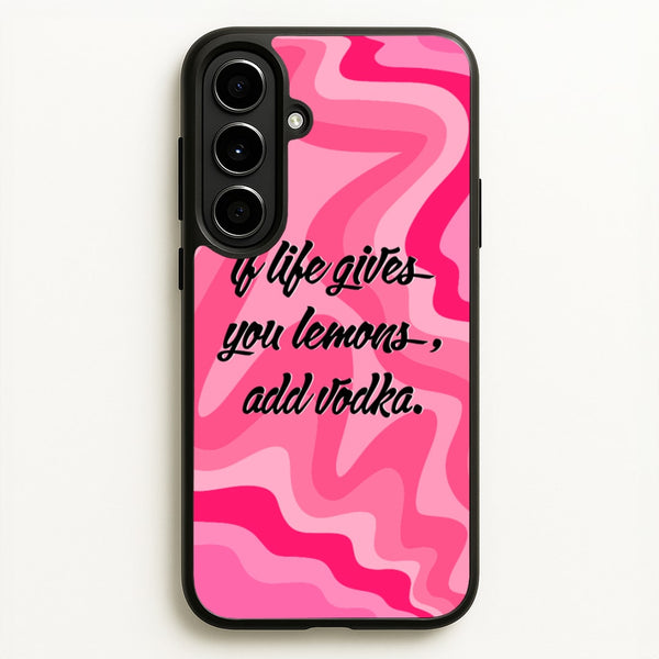 If Life Gives You Lemons, Add Vodka - Sassy Quotes  - Sassy Quotes Phone Case for Galaxy A56