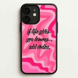 If Life Gives You Lemons, Add Vodka - Sassy Quotes  - Sassy Quotes Phone Case for iPhone 11