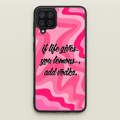 If Life Gives You Lemons, Add Vodka - Sassy Quotes  - Sassy Quotes Phone Case for Galaxy A12