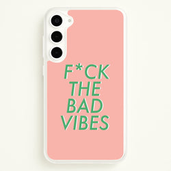 The Bad Vibes - Sassy Quotes  - Sassy Quotes Phone Case for Galaxy S23