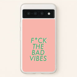 The Bad Vibes - Sassy Quotes  - Sassy Quotes Phone Case for Google Pixel 7 Pro