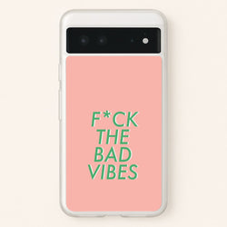 The Bad Vibes - Sassy Quotes  - Sassy Quotes Phone Case for Google Pixel 6