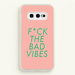 The Bad Vibes - Sassy Quotes  - Sassy Quotes Phone Case for Galaxy S10e
