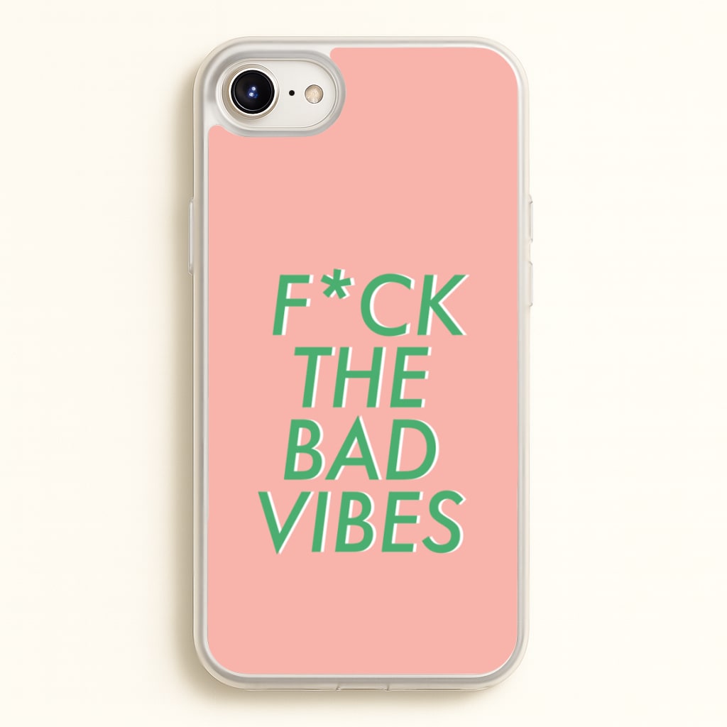 The Bad Vibes - Sassy Quotes  - Sassy Quotes Phone Case for iPhone 6 / 7 / 8 / SE