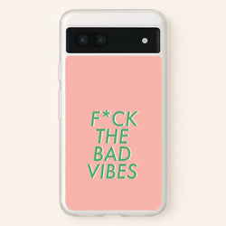 The Bad Vibes - Sassy Quotes  - Sassy Quotes Phone Case for Google Pixel 7a