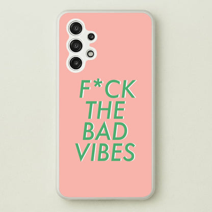 The Bad Vibes - Sassy Quotes  - Sassy Quotes Phone Case for Galaxy A13