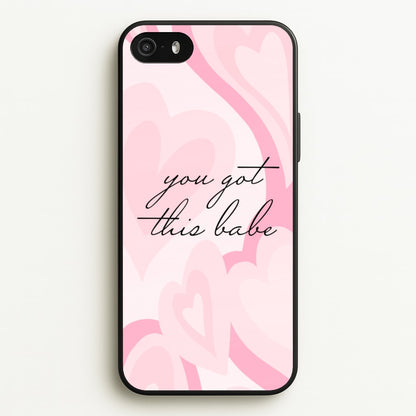 You Got This Babe - Sassy Quotes  - Sassy Quotes Phone Case for iPhone 5 / 5s / SE 2016