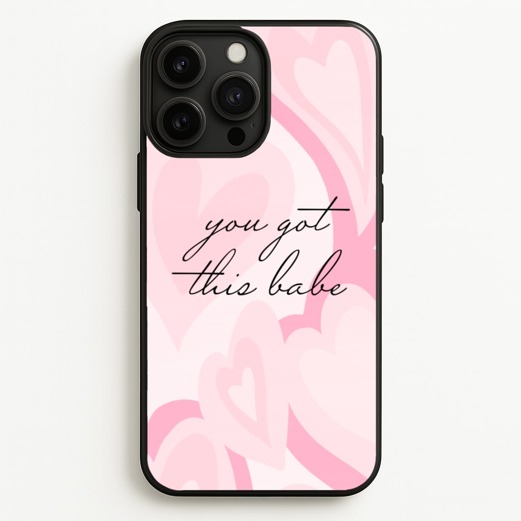 You Got This Babe - Sassy Quotes  - Sassy Quotes Phone Case for iPhone 13 Pro Max