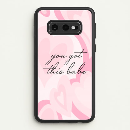 You Got This Babe - Sassy Quotes  - Sassy Quotes Phone Case for Galaxy S10e