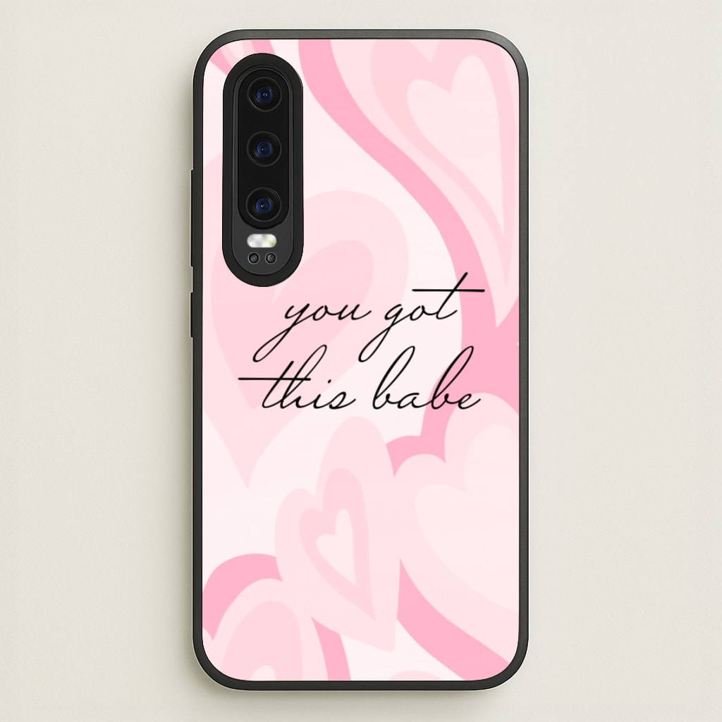 You Got This Babe - Sassy Quotes  - Sassy Quotes Phone Case for Huawei P30