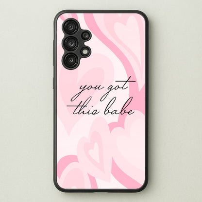 You Got This Babe - Sassy Quotes  - Sassy Quotes Phone Case for Galaxy A13