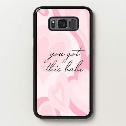 You Got This Babe - Sassy Quotes  - Sassy Quotes Phone Case for Galaxy S8