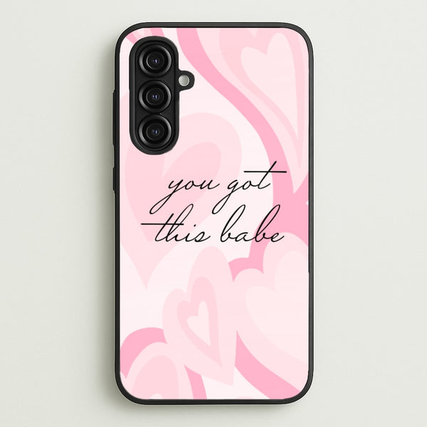 You Got This Babe - Sassy Quotes  - Sassy Quotes Phone Case for Galaxy A16