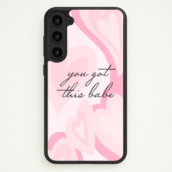 You Got This Babe - Sassy Quotes  - Sassy Quotes Phone Case for Galaxy S23