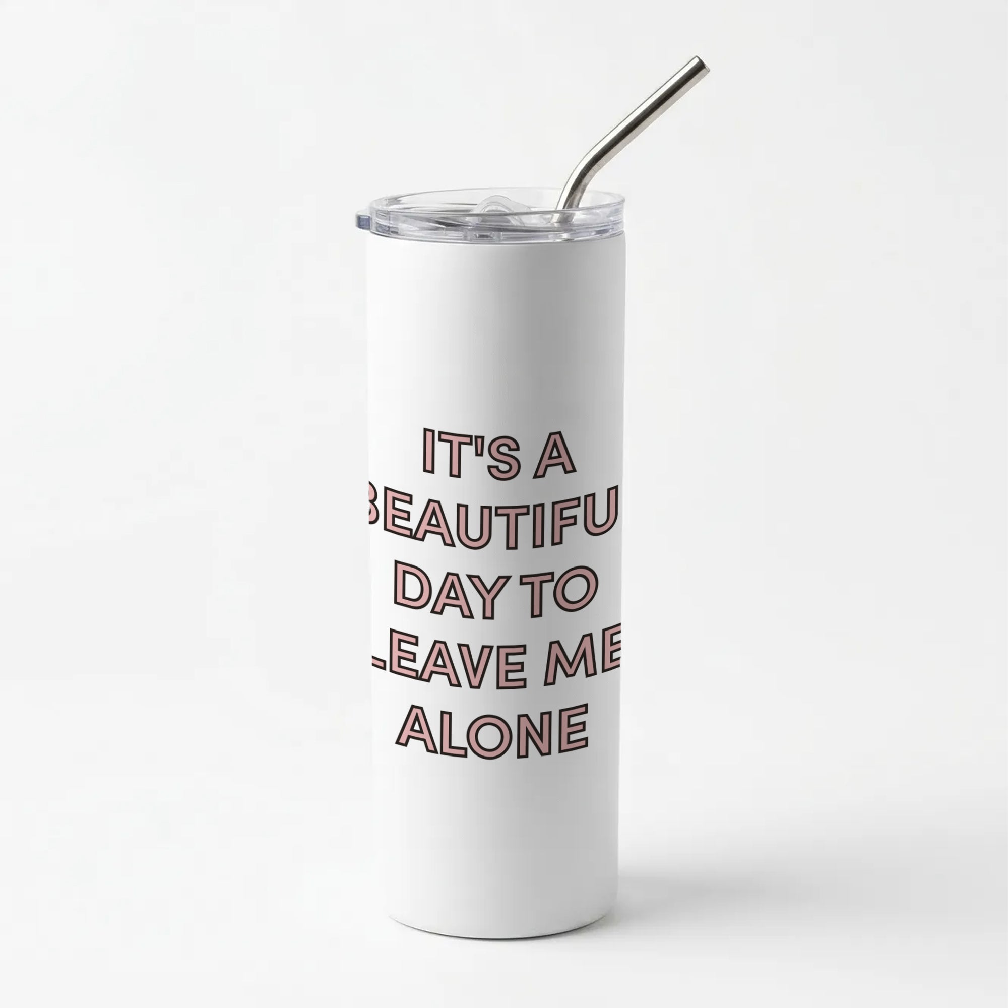 It's A Beautiful Day To Leave Me Alone Skinny Tumbler