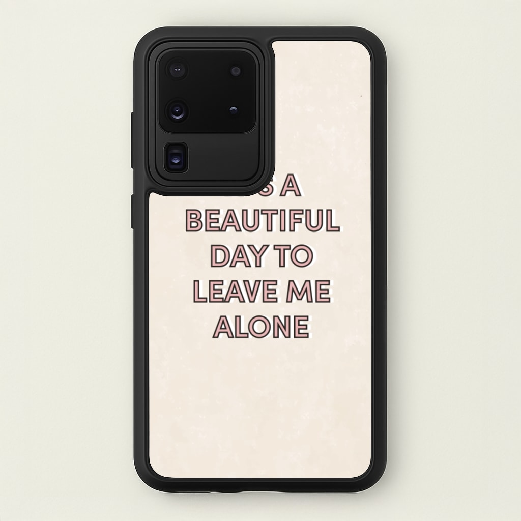 It's A Beautiful Day To Leave Me Alone  - Quotes Phone Case for Galaxy S20 Ultra