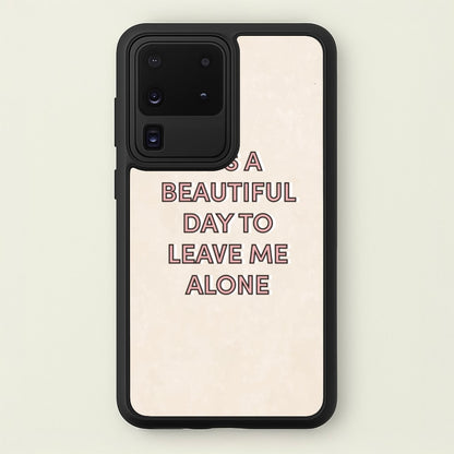 It's A Beautiful Day To Leave Me Alone  - Quotes Phone Case for Galaxy S20 Ultra
