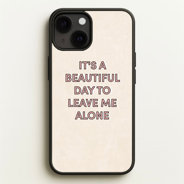 It's A Beautiful Day To Leave Me Alone  - Quotes Phone Case for iPhone 13 Mini