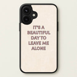 It's A Beautiful Day To Leave Me Alone Phone Case for iPhone 17
