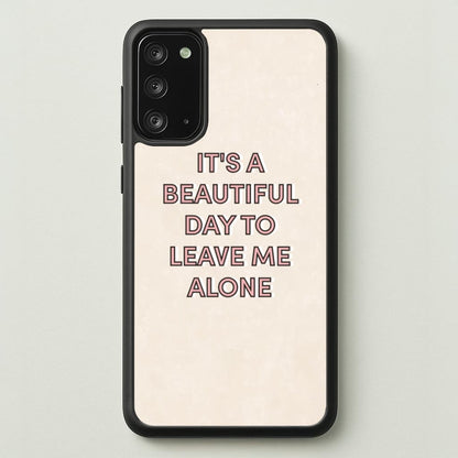 It's A Beautiful Day To Leave Me Alone  - Quotes Phone Case for Galaxy Note 20