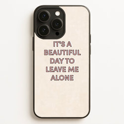 It's A Beautiful Day To Leave Me Alone  - Quotes Phone Case for iPhone 12 Pro Max