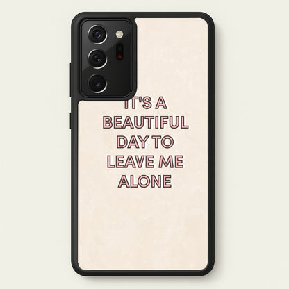 It's A Beautiful Day To Leave Me Alone  - Quotes Phone Case for Galaxy Note 20 Ultra
