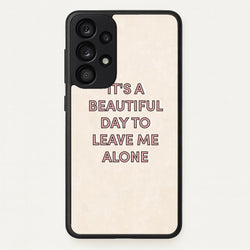 It's A Beautiful Day To Leave Me Alone  - Quotes Phone Case for Galaxy A33