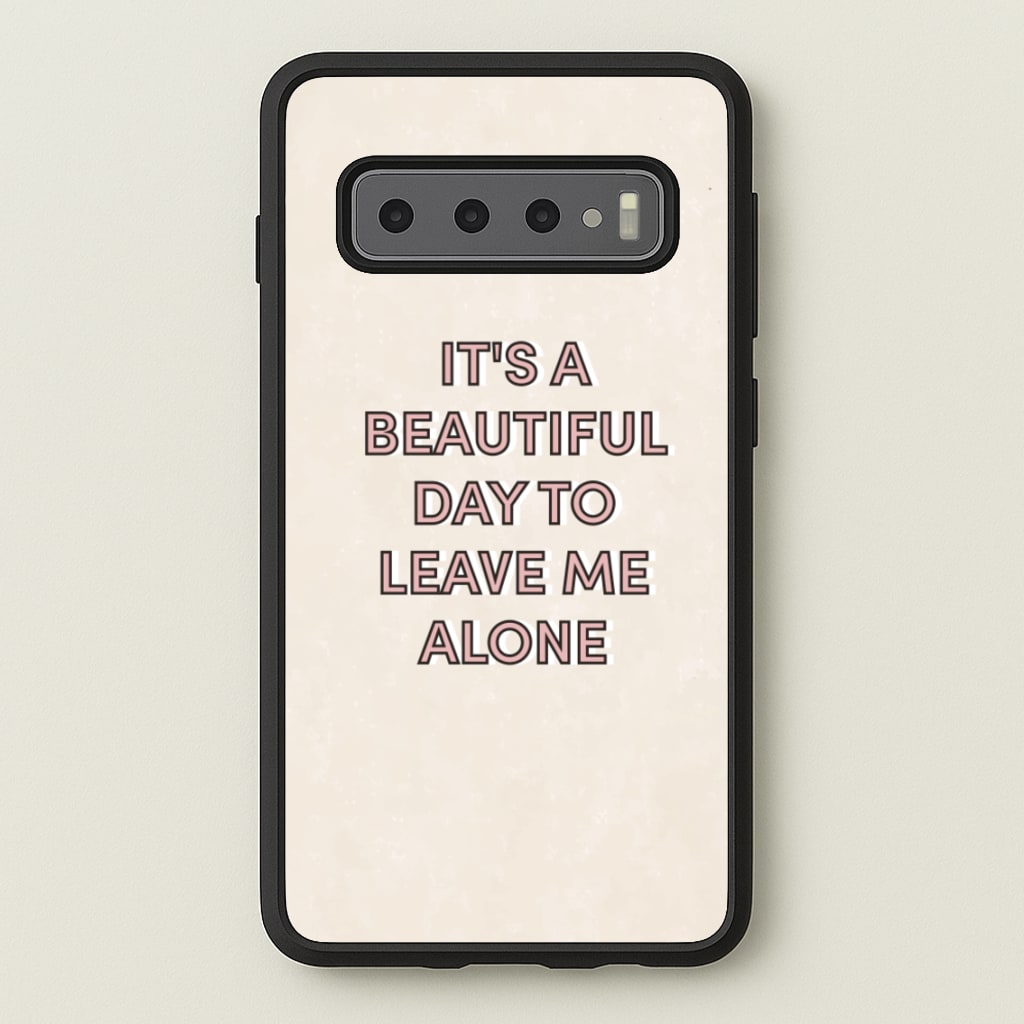 It's A Beautiful Day To Leave Me Alone  - Quotes Phone Case for Galaxy S10 Plus