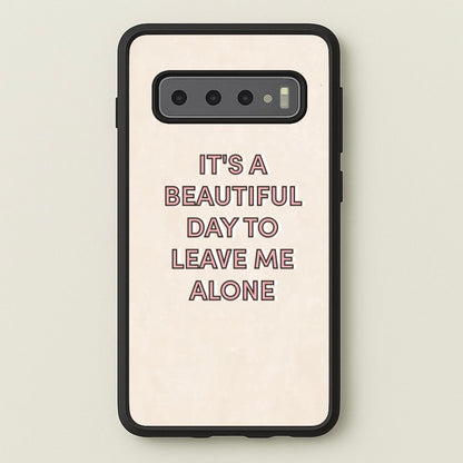 It's A Beautiful Day To Leave Me Alone  - Quotes Phone Case for Galaxy S10 Plus