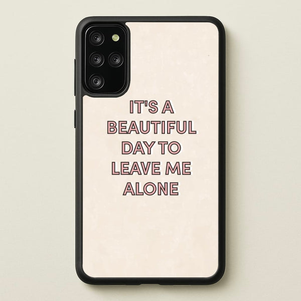 It's A Beautiful Day To Leave Me Alone  - Quotes Phone Case for Galaxy S20 Plus