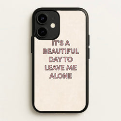 It's A Beautiful Day To Leave Me Alone  - Quotes Phone Case for iPhone 12 Mini