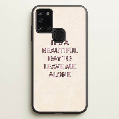 It's A Beautiful Day To Leave Me Alone  - Quotes Phone Case for Galaxy A21s