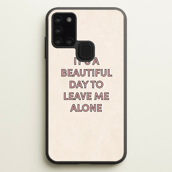 It's A Beautiful Day To Leave Me Alone  - Quotes Phone Case for Galaxy A21s