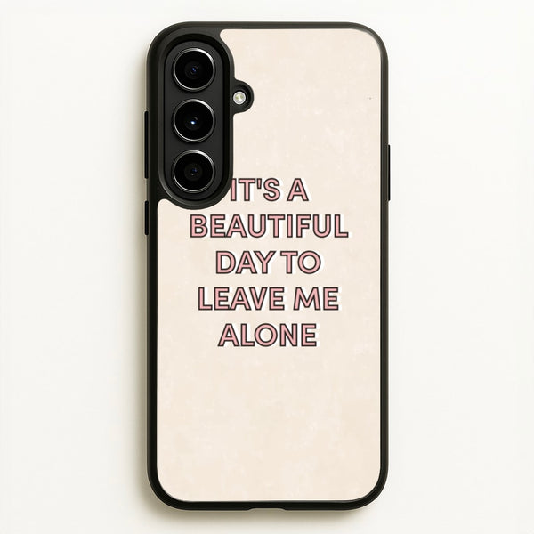It's A Beautiful Day To Leave Me Alone  - Quotes Phone Case for Galaxy A56