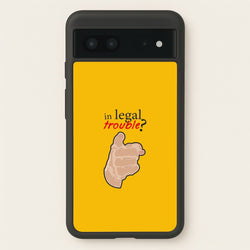 In Legal Trouble? - Better Call Saul  - Better Call Saul Phone Case for Google Pixel 7