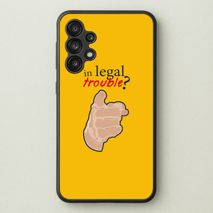 In Legal Trouble? - Better Call Saul  - Better Call Saul Phone Case for Galaxy A13
