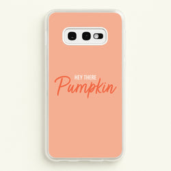 Hey There Pumpkin - Halloween  - Halloween Phone Case for Galaxy S10e