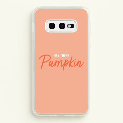 Hey There Pumpkin - Halloween  - Halloween Phone Case for Galaxy S10e