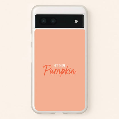 Hey There Pumpkin - Halloween  - Halloween Phone Case for Google Pixel 7a