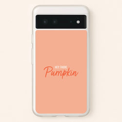 Hey There Pumpkin - Halloween  - Halloween Phone Case for Google Pixel 6