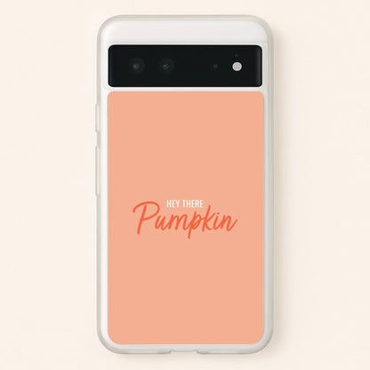 Hey There Pumpkin - Halloween  - Halloween Phone Case for Google Pixel 6